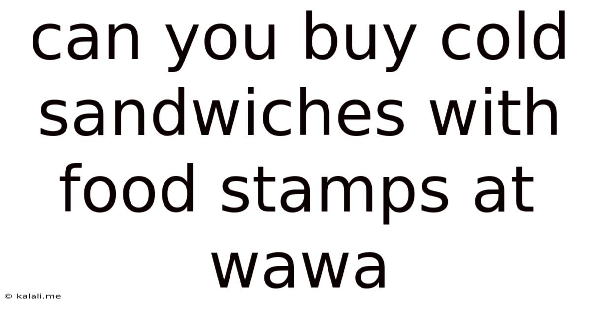 Can You Buy Cold Sandwiches With Food Stamps At Wawa