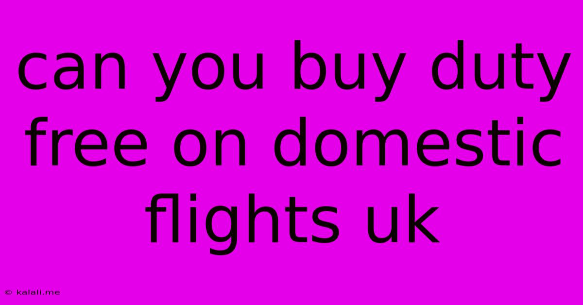 Can You Buy Duty Free On Domestic Flights Uk