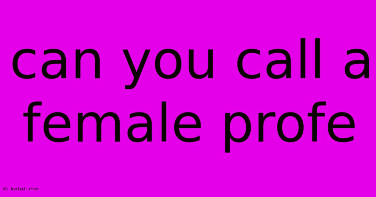 Can You Call A Female Profe