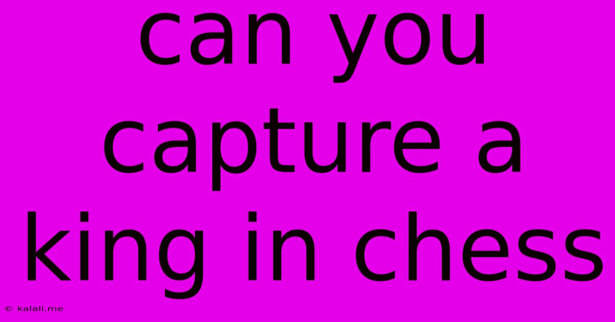 Can You Capture A King In Chess