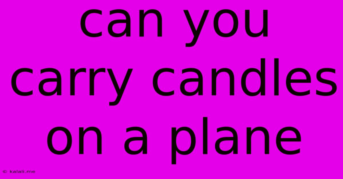 Can You Carry Candles On A Plane