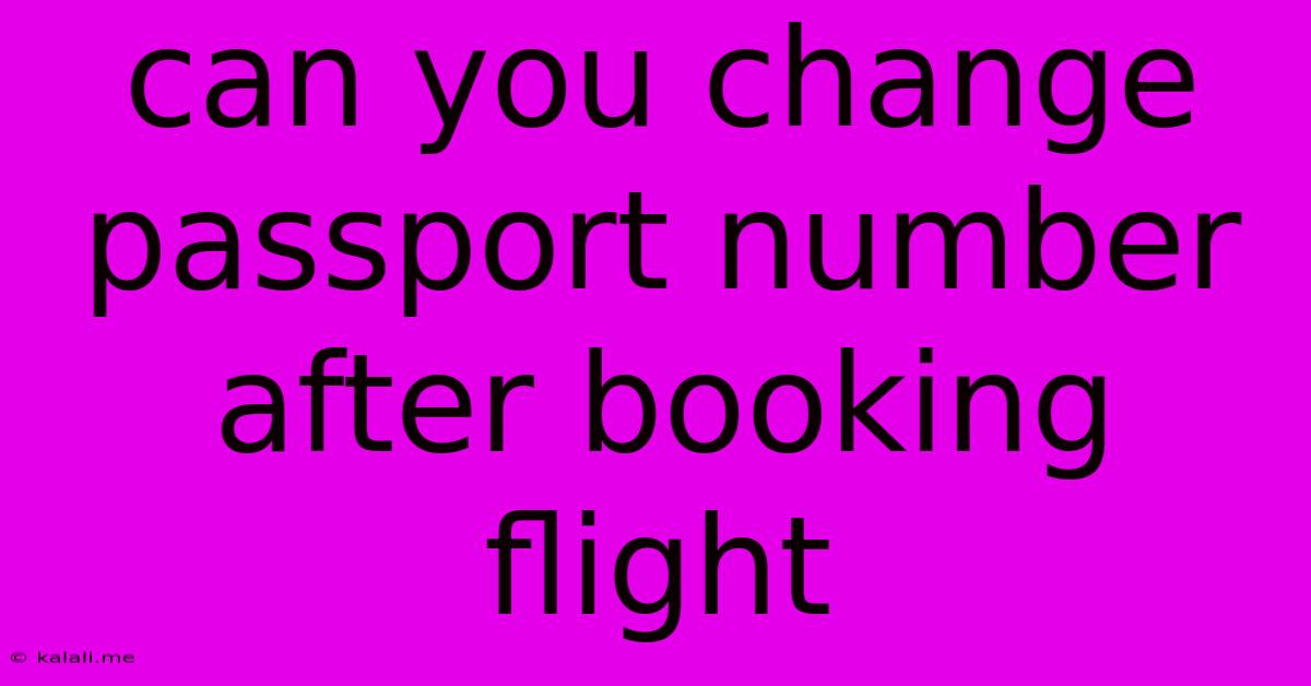 Can You Change Passport Number After Booking Flight
