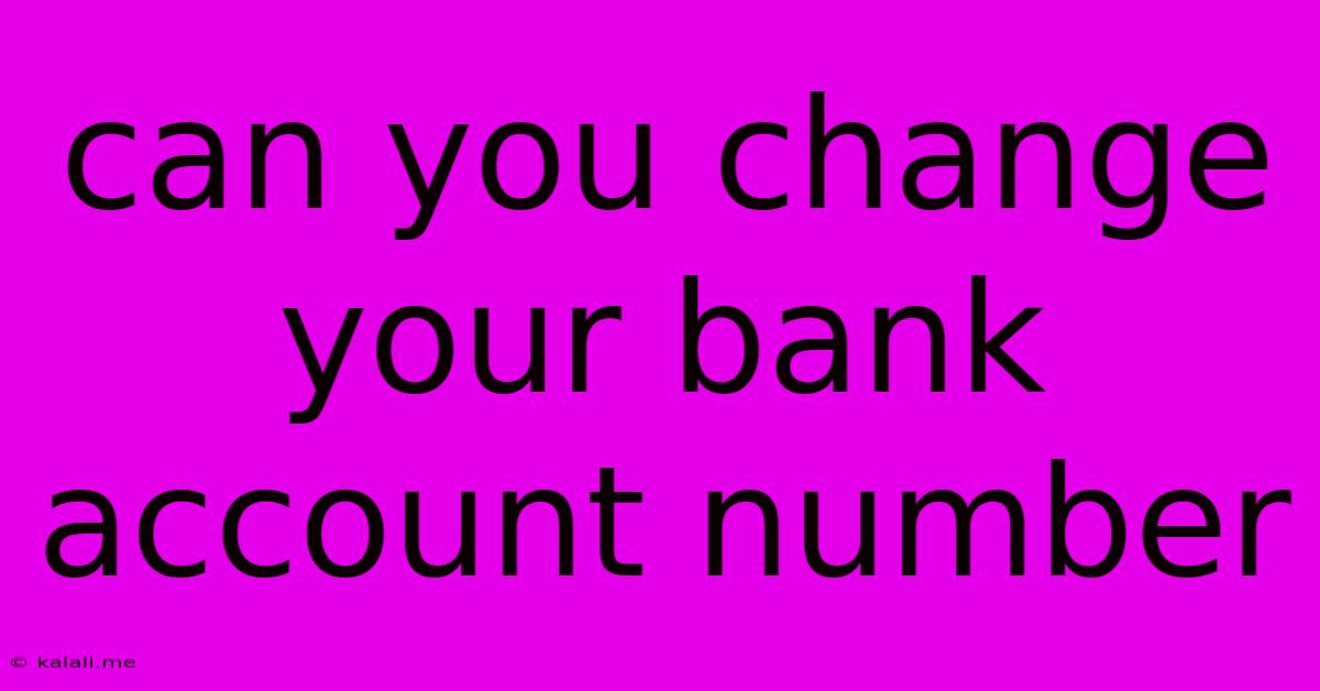 Can You Change Your Bank Account Number