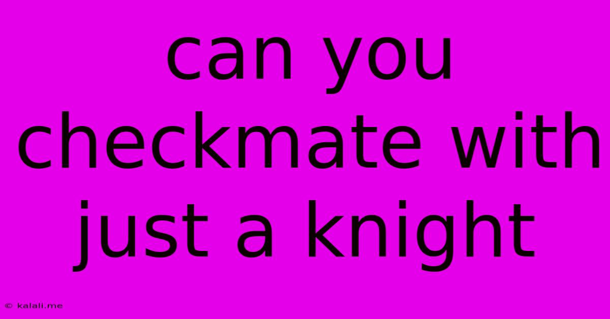 Can You Checkmate With Just A Knight