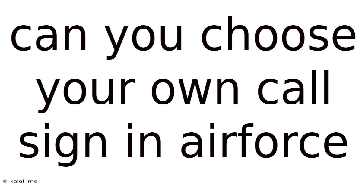 Can You Choose Your Own Call Sign In Airforce