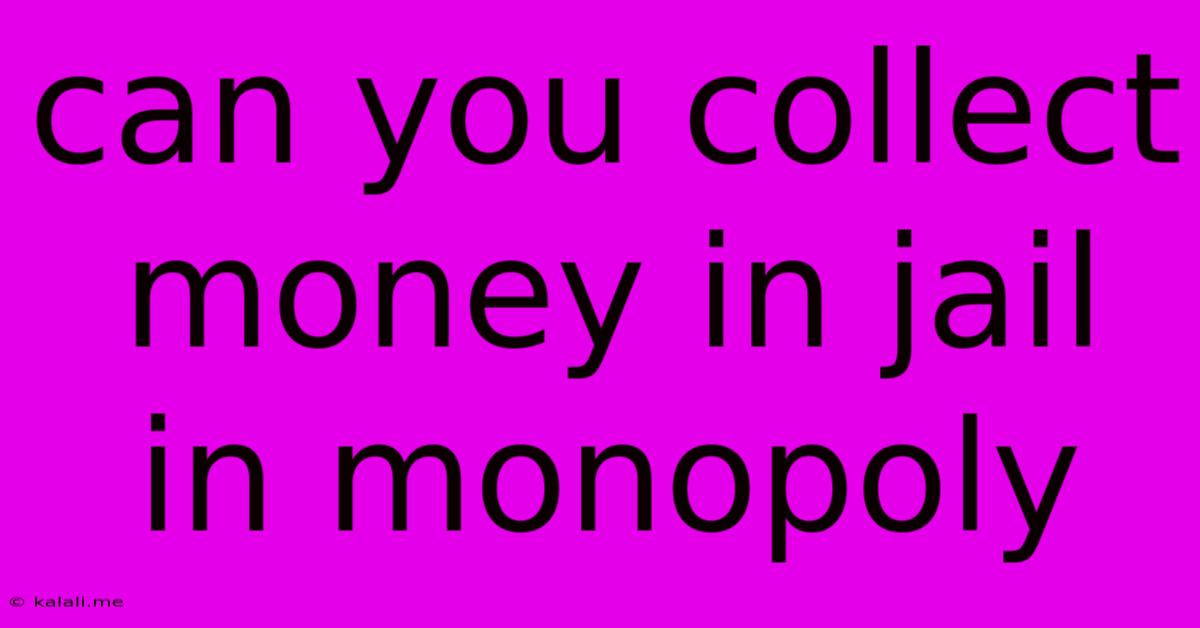 Can You Collect Money In Jail In Monopoly