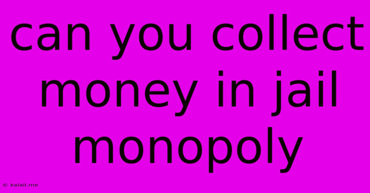 Can You Collect Money In Jail Monopoly