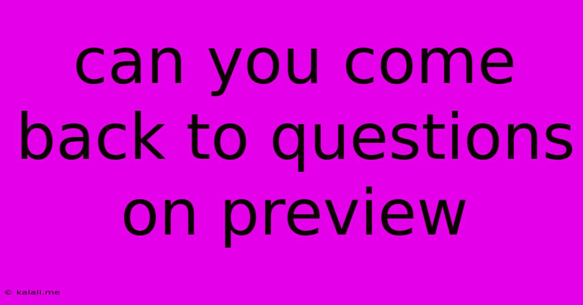 Can You Come Back To Questions On Preview