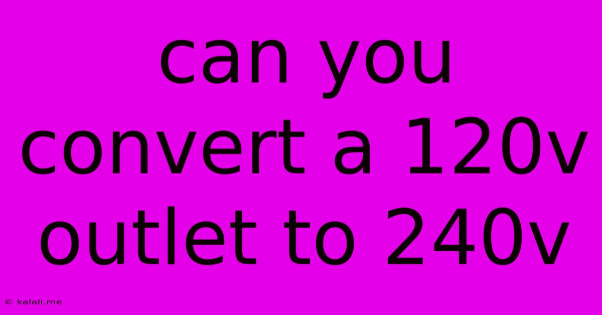 Can You Convert A 120v Outlet To 240v