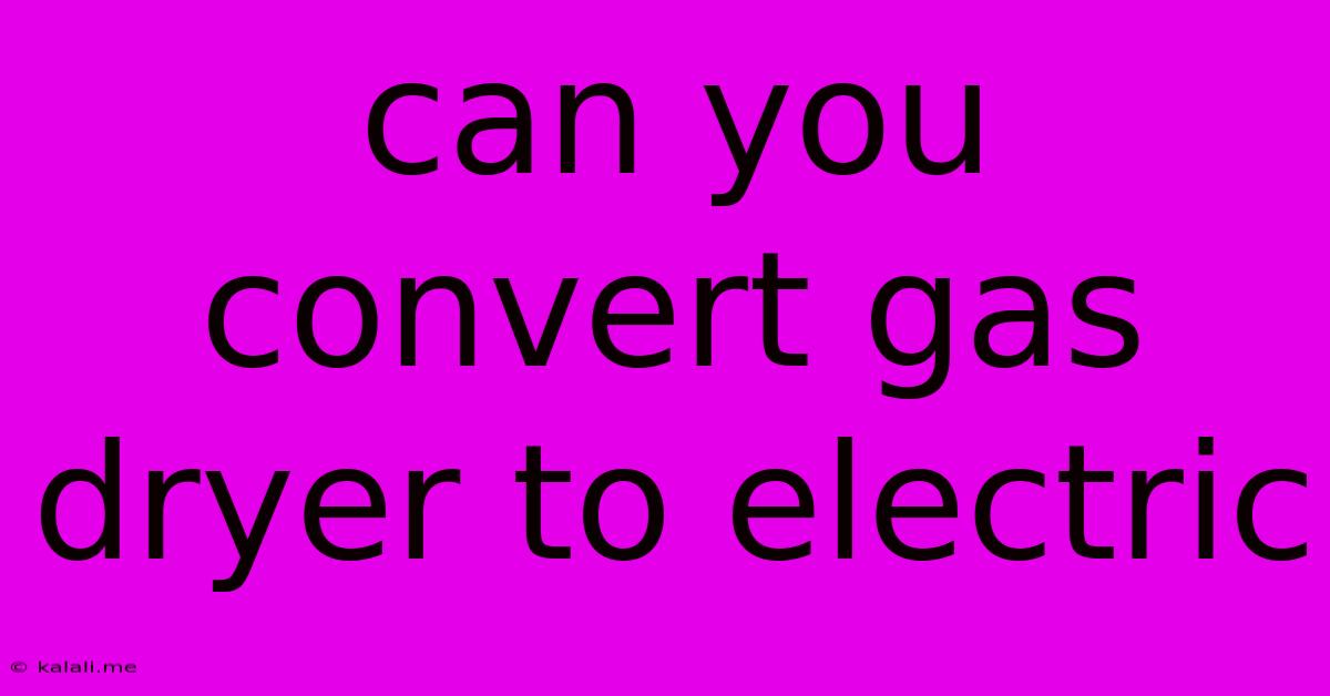 Can You Convert Gas Dryer To Electric