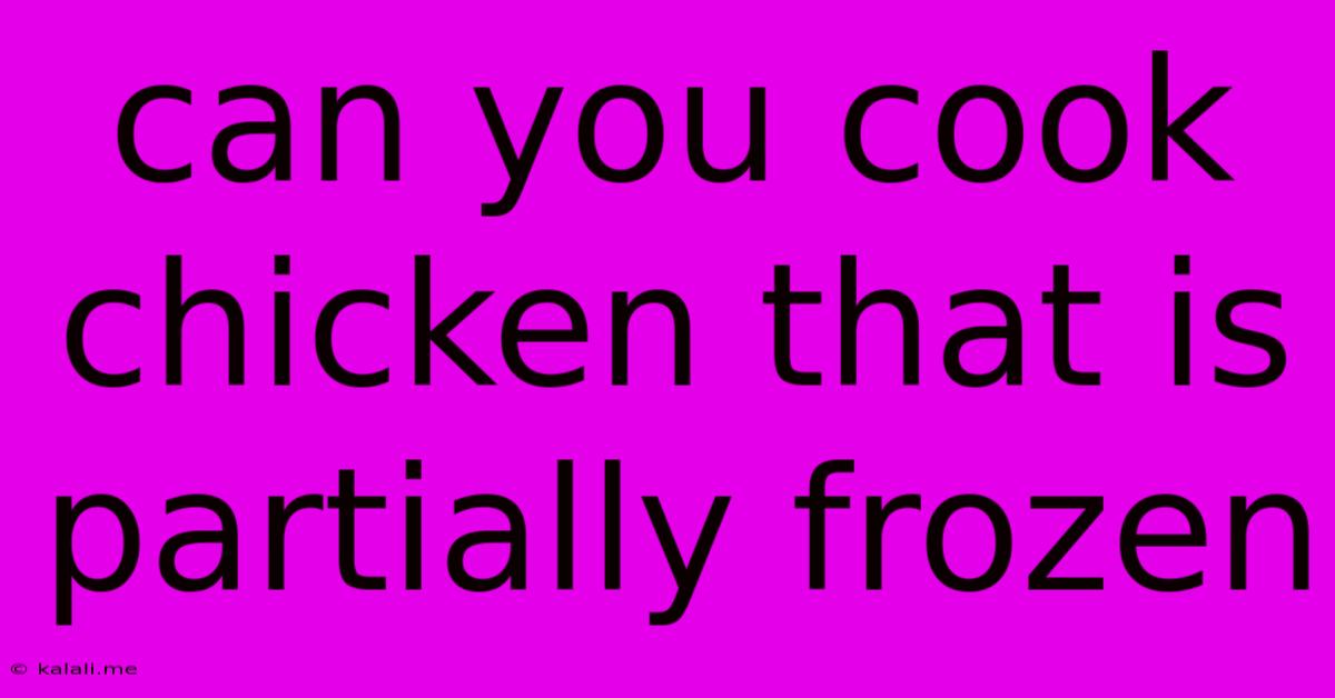 Can You Cook Chicken That Is Partially Frozen