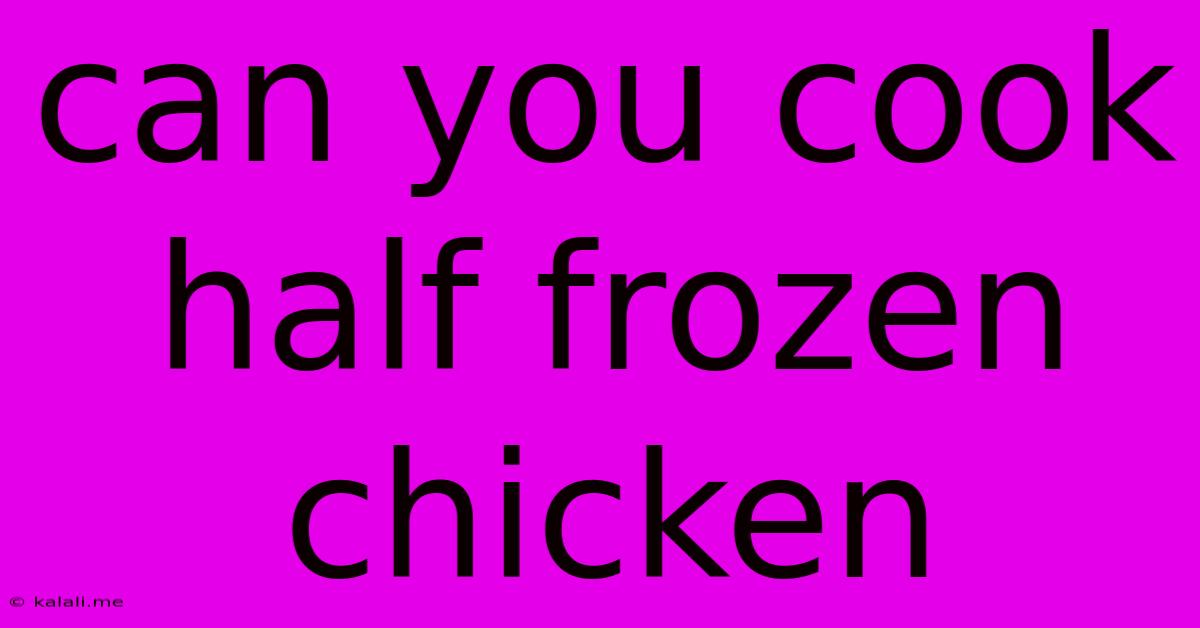 Can You Cook Half Frozen Chicken