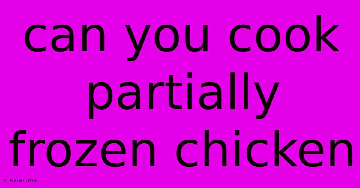 Can You Cook Partially Frozen Chicken