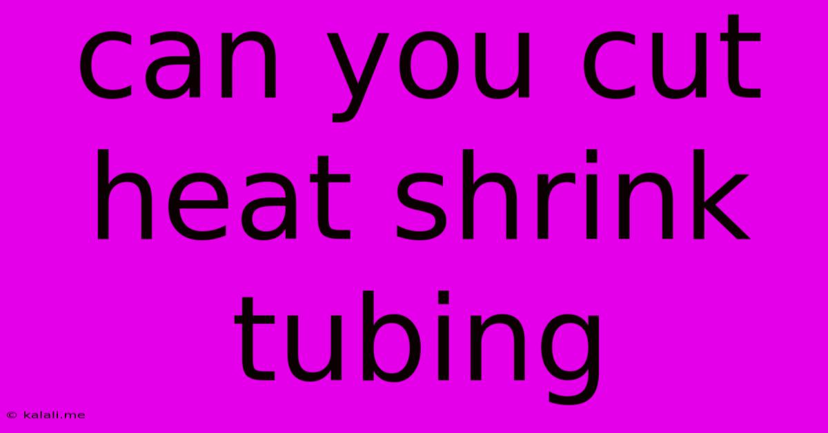 Can You Cut Heat Shrink Tubing