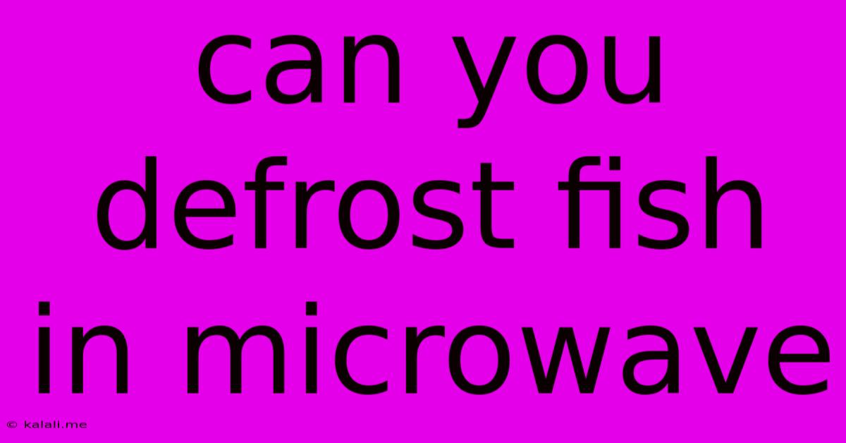 Can You Defrost Fish In Microwave