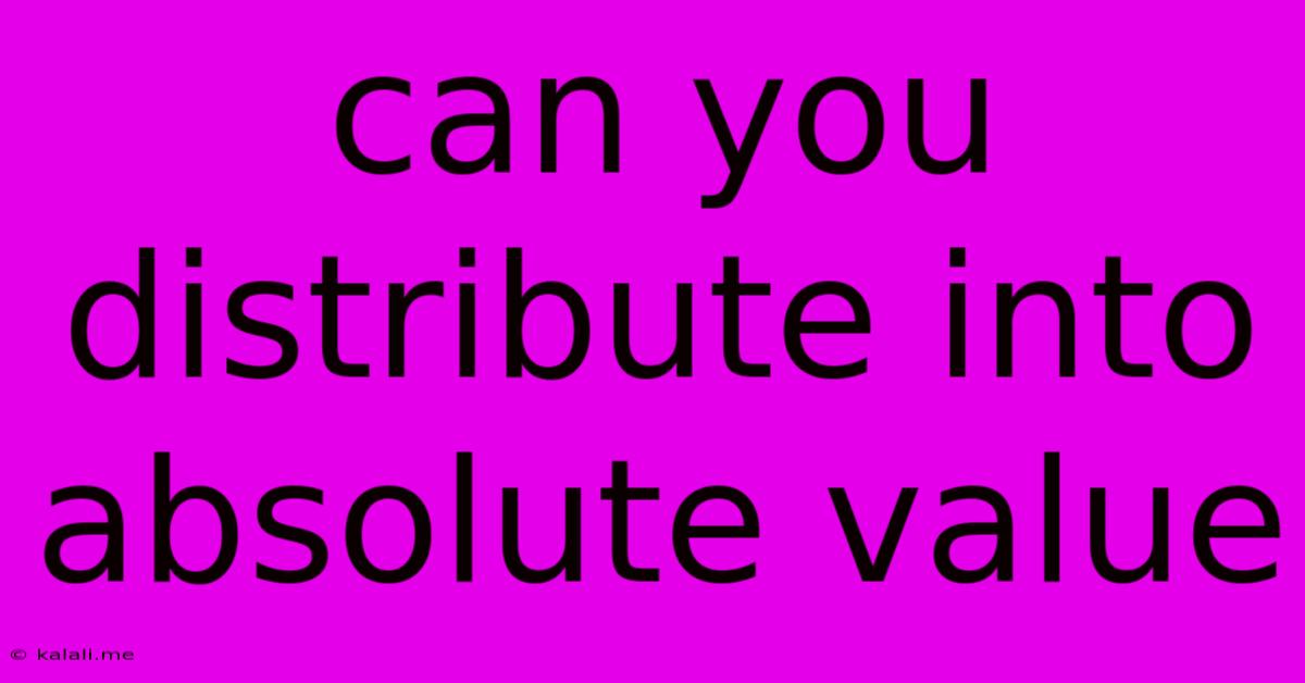 Can You Distribute Into Absolute Value