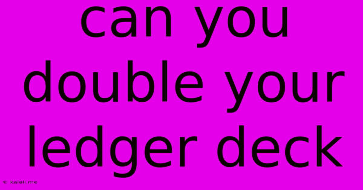Can You Double Your Ledger Deck