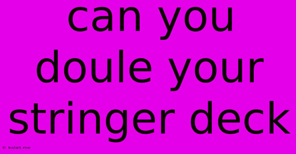 Can You Doule Your Stringer Deck