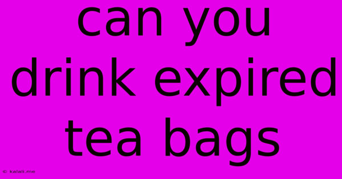 Can You Drink Expired Tea Bags