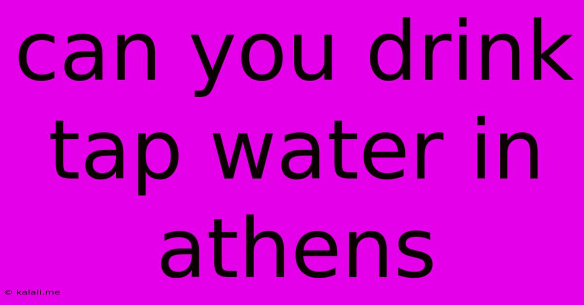 Can You Drink Tap Water In Athens