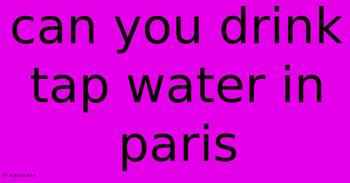 Can You Drink Tap Water In Paris