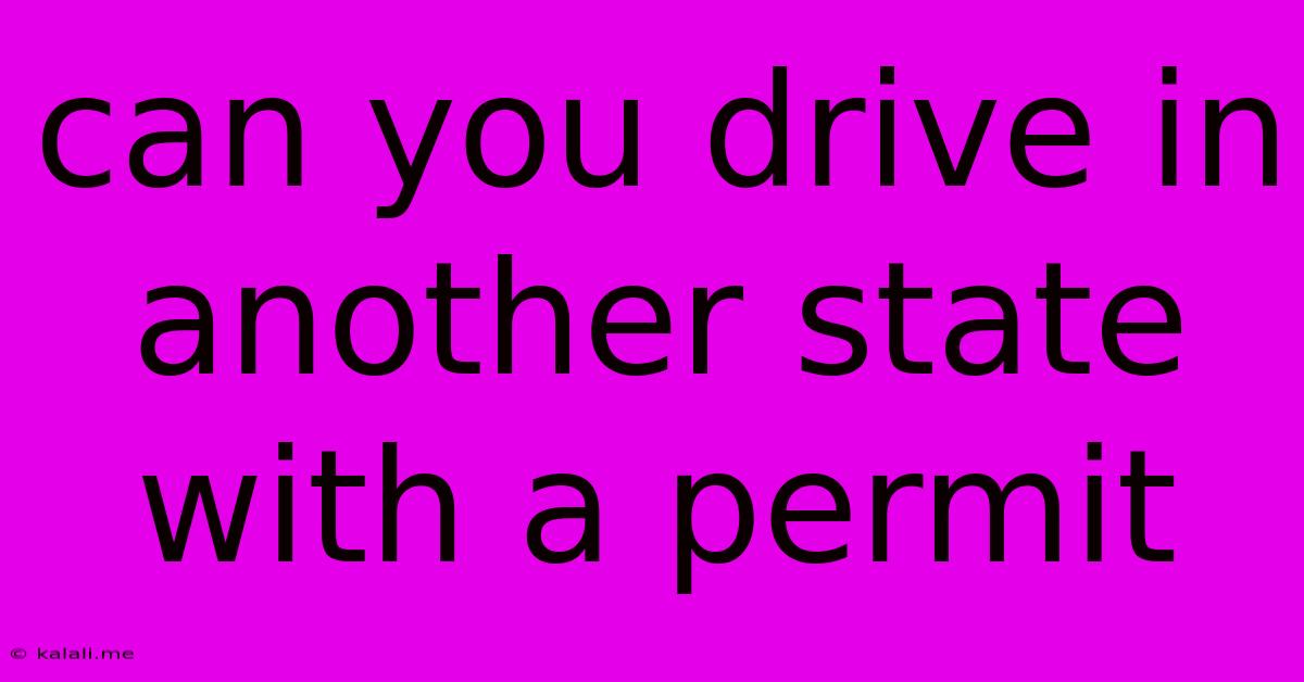 Can You Drive In Another State With A Permit