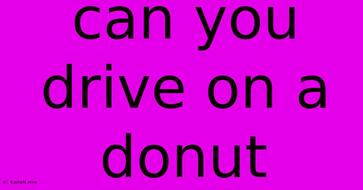 Can You Drive On A Donut