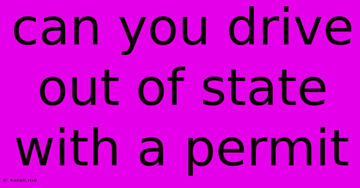 Can You Drive Out Of State With A Permit