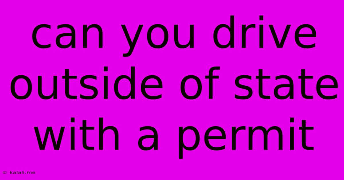 Can You Drive Outside Of State With A Permit