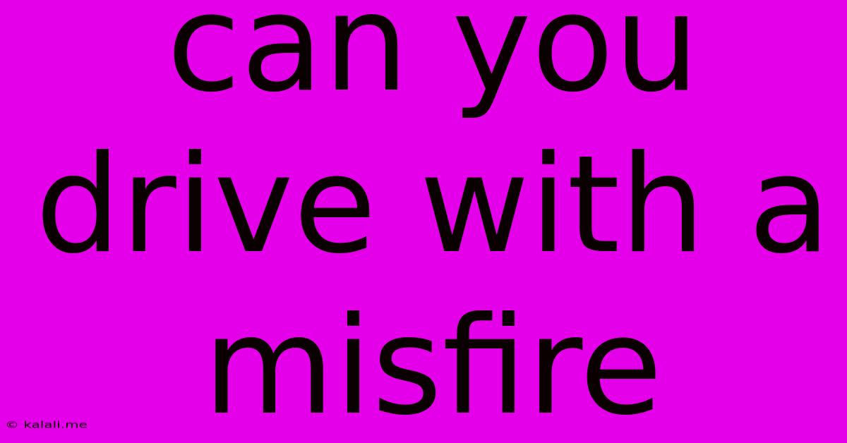 Can You Drive With A Misfire