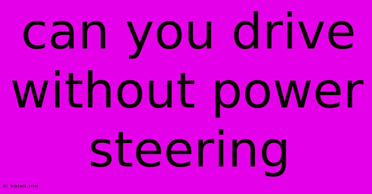 Can You Drive Without Power Steering