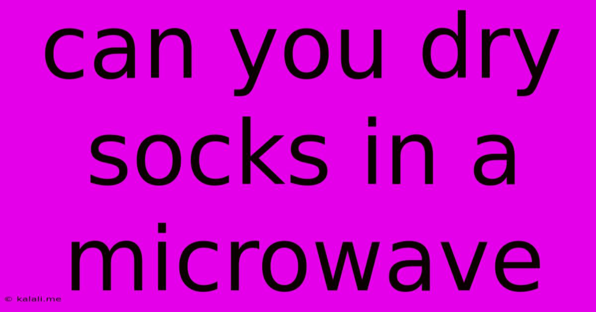 Can You Dry Socks In A Microwave