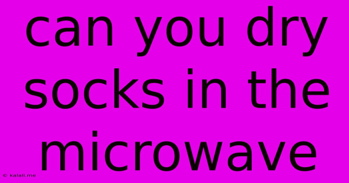 Can You Dry Socks In The Microwave