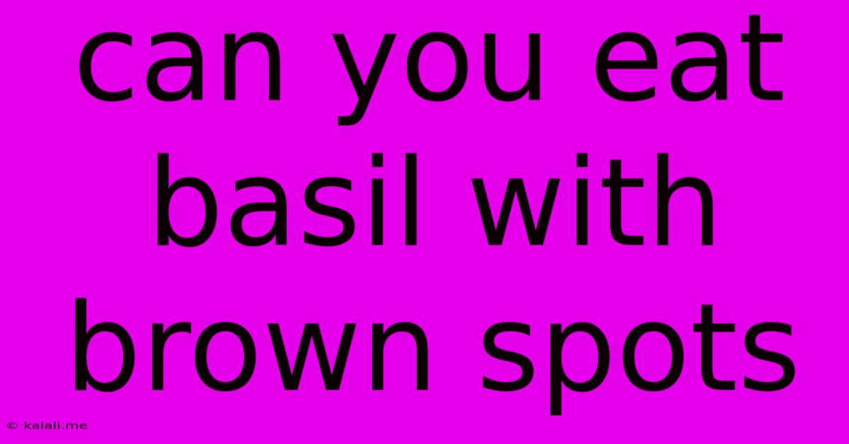 Can You Eat Basil With Brown Spots