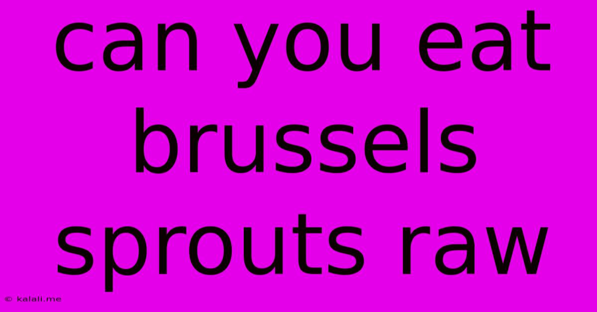 Can You Eat Brussels Sprouts Raw