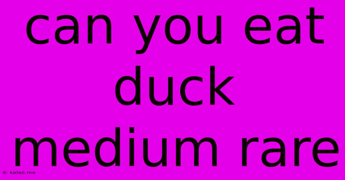 Can You Eat Duck Medium Rare