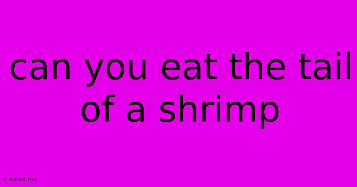 Can You Eat The Tail Of A Shrimp