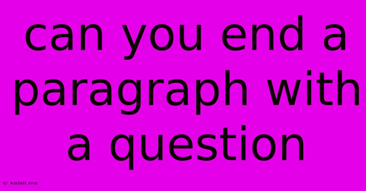Can You End A Paragraph With A Question