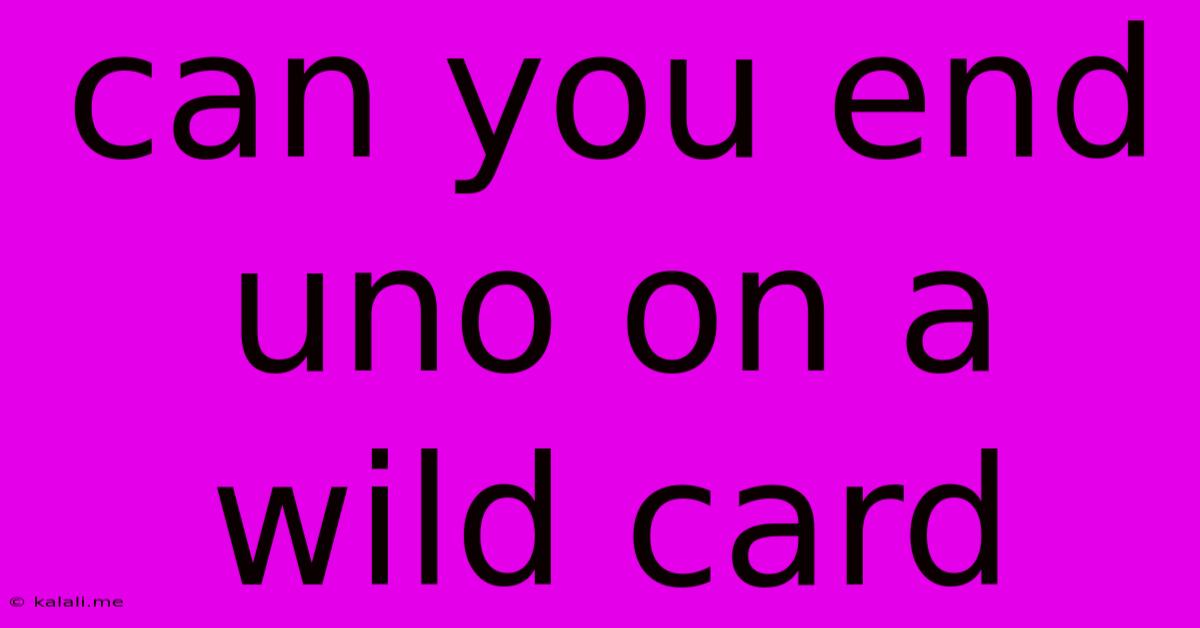 Can You End Uno On A Wild Card