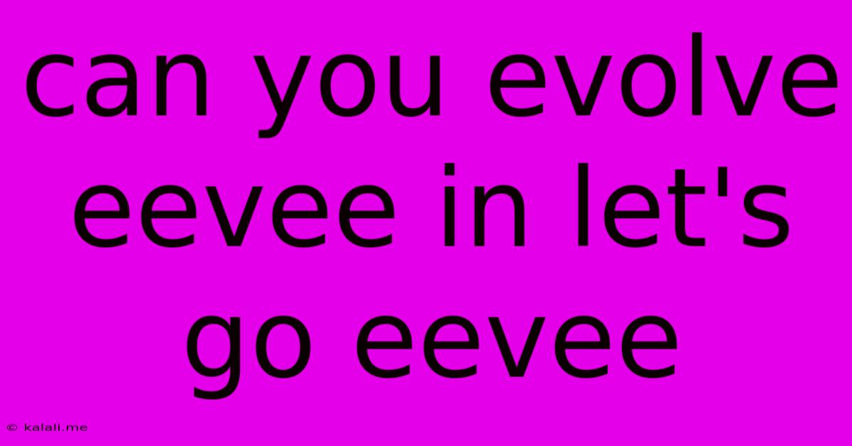 Can You Evolve Eevee In Let's Go Eevee