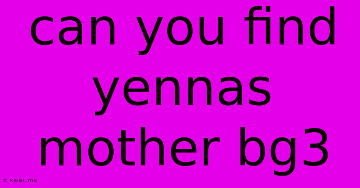 Can You Find Yennas Mother Bg3