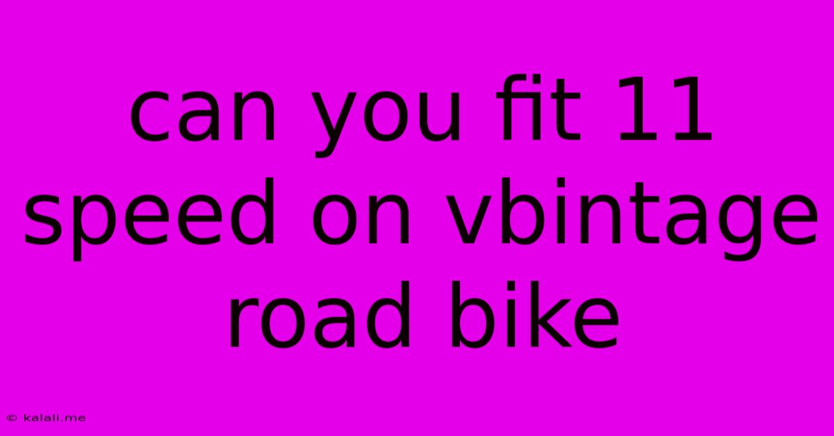 Can You Fit 11 Speed On Vbintage Road Bike