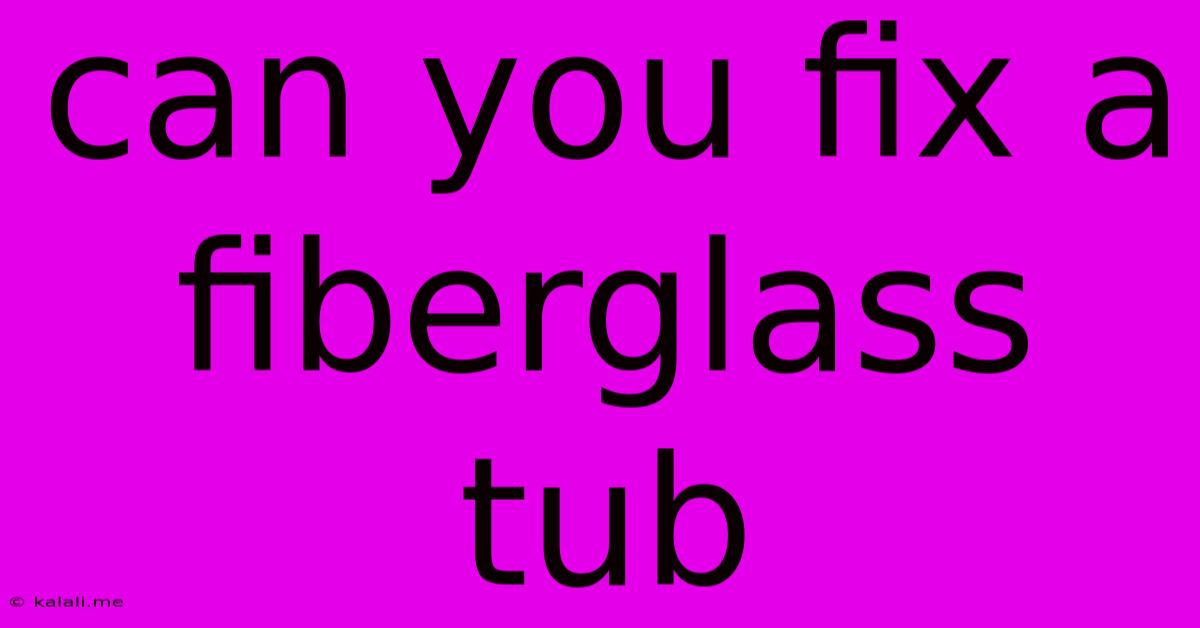 Can You Fix A Fiberglass Tub