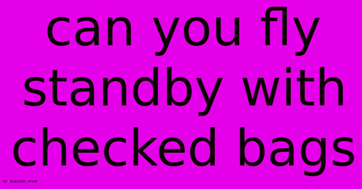Can You Fly Standby With Checked Bags