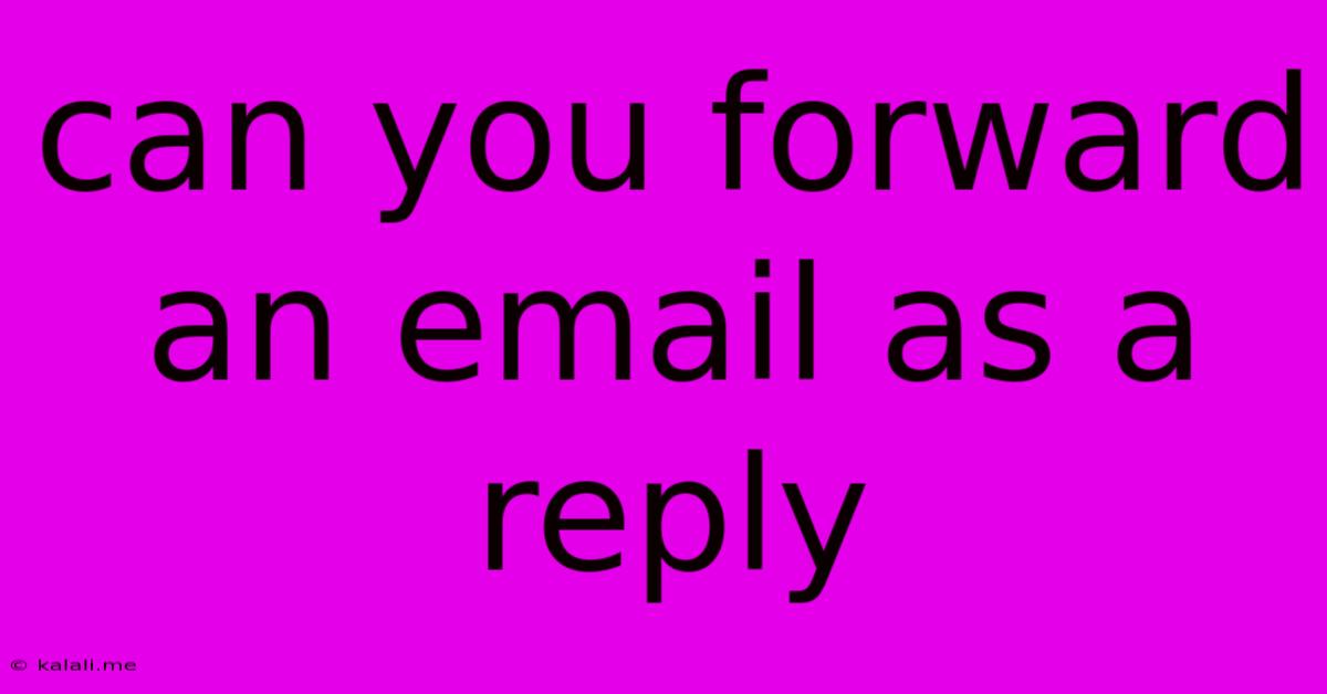 Can You Forward An Email As A Reply