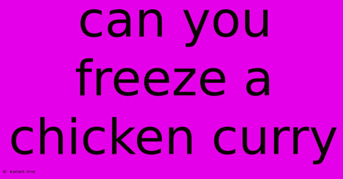 Can You Freeze A Chicken Curry