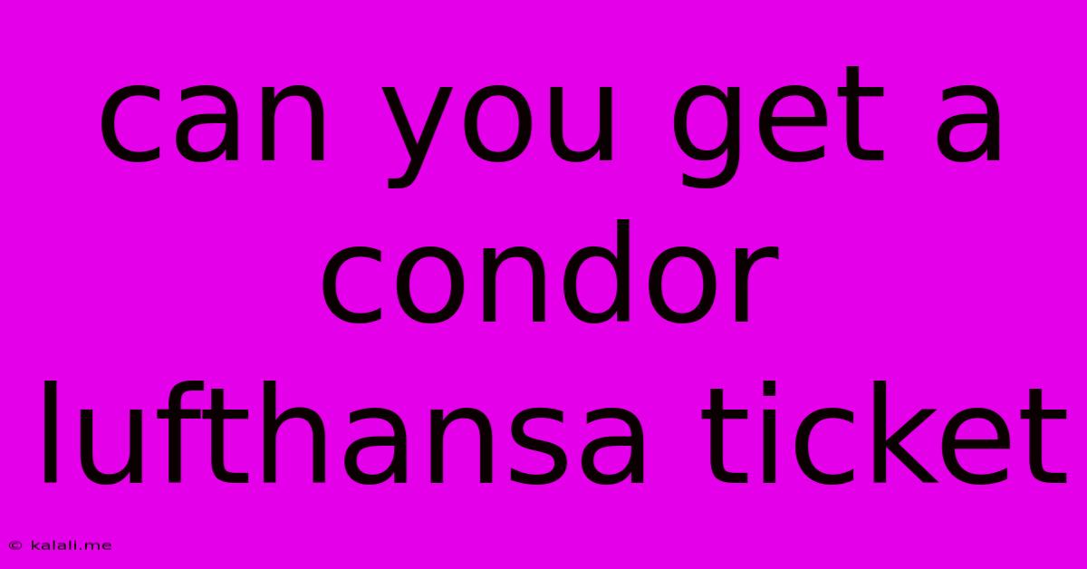 Can You Get A Condor Lufthansa Ticket
