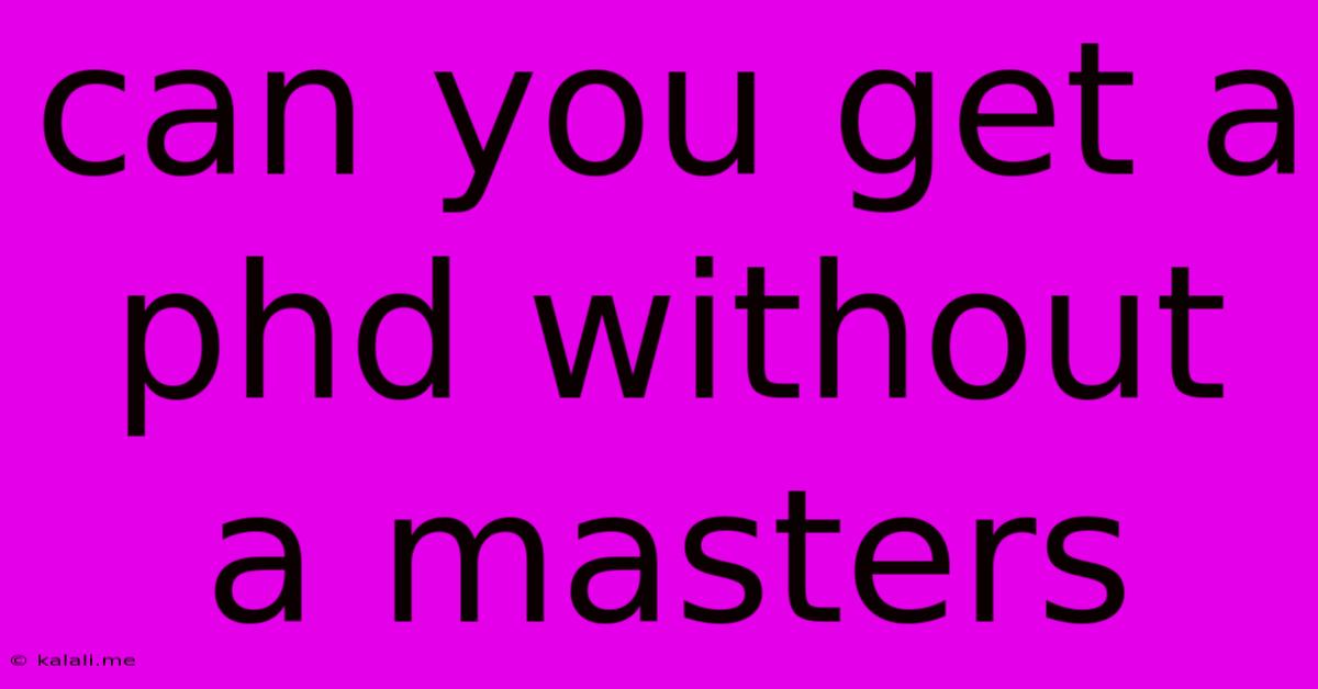 Can You Get A Phd Without A Masters