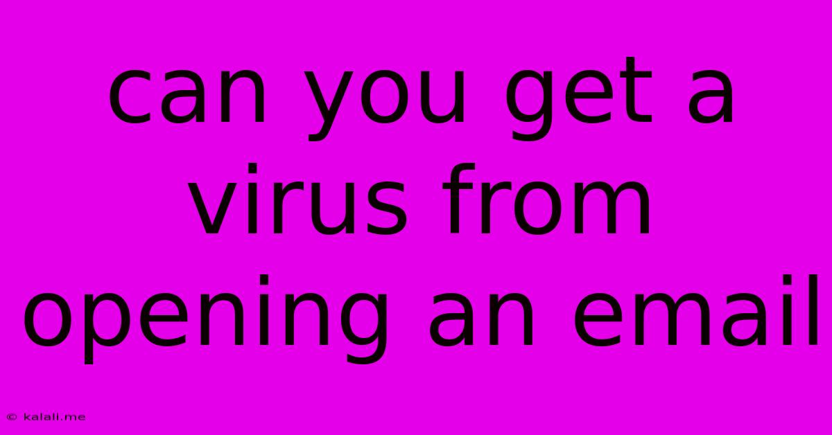Can You Get A Virus From Opening An Email
