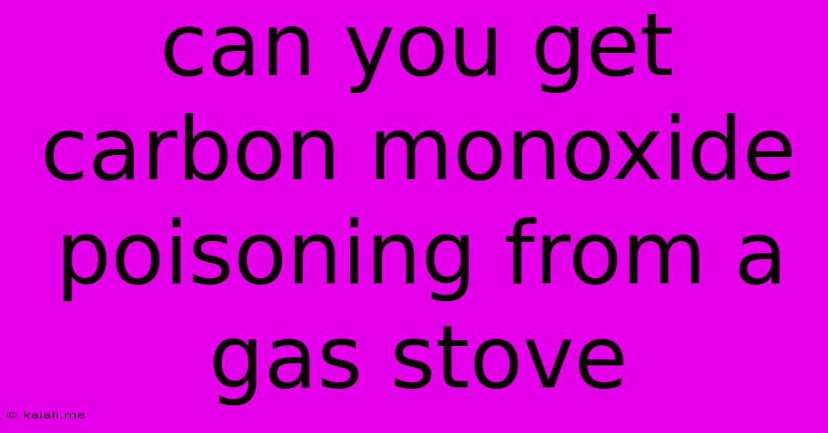 Can You Get Carbon Monoxide Poisoning From A Gas Stove